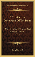 A Treatise On Dissolvents Of The Stone