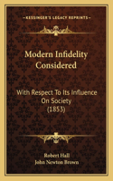 Modern Infidelity Considered: With Respect To Its Influence On Society (1853)