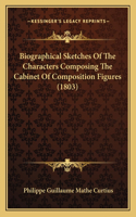 Biographical Sketches Of The Characters Composing The Cabinet Of Composition Figures (1803)