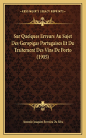 Sur Quelques Erreurs Au Sujet Des Geropigas Portugaises Et Du Traitement Des Vins De Porto (1905)