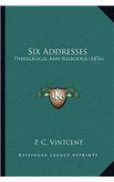 Six Addresses: Theological And Religious (1876)