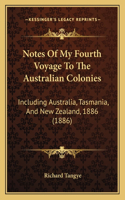 Notes Of My Fourth Voyage To The Australian Colonies