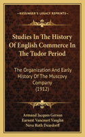 Studies In The History Of English Commerce In The Tudor Period