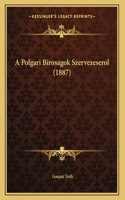 A Polgari Birosagok Szervezeserol (1887)