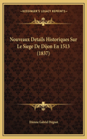 Nouveaux Details Historiques Sur Le Siege De Dijon En 1513 (1837)