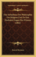 Verhaltniss Der Philosophie Zur Religion Und Zu Den Hochsten Fragen Des Wissens (1862)