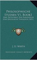 Philosophische Studien V1, Book1: Eine Zeitschrift Fur Philosophie Und Speculative Theologie (1851)