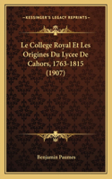 College Royal Et Les Origines Du Lycee De Cahors, 1763-1815 (1907)