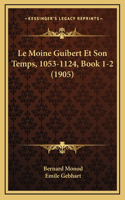 Le Moine Guibert Et Son Temps, 1053-1124, Book 1-2 (1905)