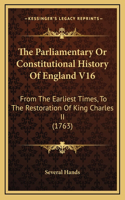 The Parliamentary Or Constitutional History Of England V16: From The Earliest Times, To The Restoration Of King Charles II (1763)