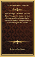 Bemerkungen Uber Den Entwurf Eines Strasgesetz- Buchs Fur Das Grossherzogthum Baden; Ueber Den Entmurf Eines Strafgesekbuchs; Berhandlungen Der Zweite