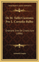 De M. Tullii Ciceronis Pro L. Cornelio Balbo