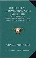 Die Federal-Konvention Vom Jahre 1787: Ein Beitrag Zur Verfassungsgeschichte Der Vereinigten Staaten (1907)