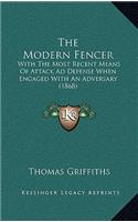 The Modern Fencer: With The Most Recent Means Of Attack Ad Defense When Engaged With An Adversary (1868)