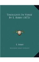 Thoughts In Verse By E. Bibby (1873)