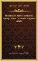 Short Prayers Adapted For Family Worship In Time Of National Judgments (1847)