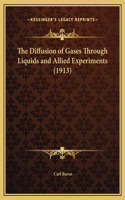 The Diffusion of Gases Through Liquids and Allied Experiments (1913)