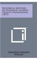 Historical Sketches of Plymouth, Luzerne County, Pennsylvania (1873)
