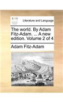 The World. by Adam Fitz-Adam. ... a New Edition. Volume 2 of 4: (English)