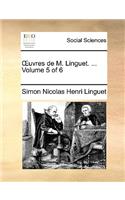 Uvres de M. Linguet. ... Volume 5 of 6: (French)