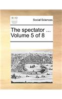 The Spectator ... Volume 5 of 8