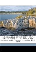 A Theological Defence for the REV. James de Koven to the Council Held at Milwaukee, February 11th and 12th, 1874