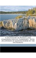 A Dictionary of Pianists and Composers for the Pianoforte: With an Appendix of Manufacturers of the Instrument