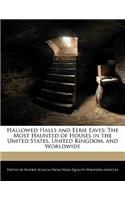 Hallowed Halls and Eerie Eaves: The Most Haunted of Houses in the United States, United Kingdom, and Worldwide