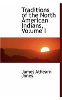 Traditions of the North American Indians, Volume I