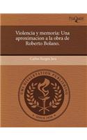 Violencia y Memoria: Una Aproximacion a la Obra de Roberto Bolano
