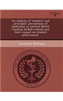 An Analysis of Teachers' and Principals' Perceptions of Leadership in Selected North Carolina Middle Schools and Their Impact on Student Achievement