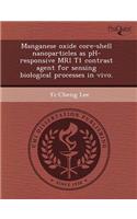 Manganese Oxide Core-Shell Nanoparticles as PH-Responsive MRI T1 Contrast Agent for Sensing Biological Processes in Vivo