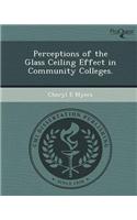 Perceptions of the Glass Ceiling Effect in Community Colleges