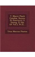 T. Maccii Plauti Com&#156;diæ, Recens. Et Enarravit I.l. Ussing. [2 Eds. Of Vol.3, Pt.2]....