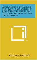 Asphyxiation of Marine Fish with and Without Co2 and Its Effects on the Gas Content of the Swimbladder