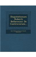 Disputationum Roberti Bellarmini
