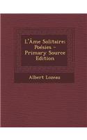 L'Ame Solitaire; Poesies