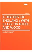 A History of England: With Illus. on Steel and Wood Volume 1: With Illus. on Steel and Wood Volume 1