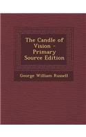 The Candle of Vision - Primary Source Edition: (English)