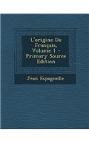 L'Origine Du Francais, Volume 1