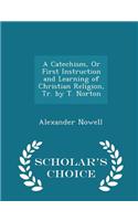 Catechism, or First Instruction and Learning of Christian Religion, Tr. by T. Norton - Scholar's Choice Edition