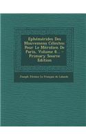 Ephemerides Des Mouvemens Celestes: Pour Le Meridien de Paris, Volume 8...