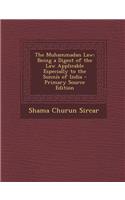 The Muhammadan Law: Being a Digest of the Law Applicable Especially to the Sunnis of India: Being a Digest of the Law Applicable Especially to the Sunnis of India