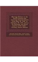 Marriage Notices in the South-Carolina and American General Gazette from May 30, 1766, to February 28, 1781, and in Its Successor the Royal Gazette (1