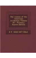 The Women of the American Revolution Volume 02 - Primary Source Edition