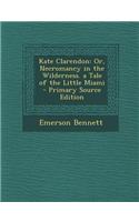 Kate Clarendon: Or, Necromancy in the Wilderness. a Tale of the Little Miami