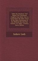 Tables Du Calendrier Juif Depuis L'Ere Chretienne Jusqu'au Xxxe Siecle: Avec La Concordance Des Dates Juives Et Des Dates Chretiennes Et Une Methode Nouvelle Pour Calculer Ces Tables