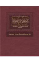 Treatise on Grand Military Operations: Or, a Critical and Military History of the Wars of Frederick the Great, as Contrasted with the Modern System. T