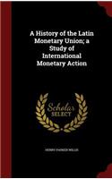 A History of the Latin Monetary Union; A Study of International Monetary Action