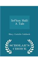 Sefton Hall: A Tale - Scholar's Choice Edition